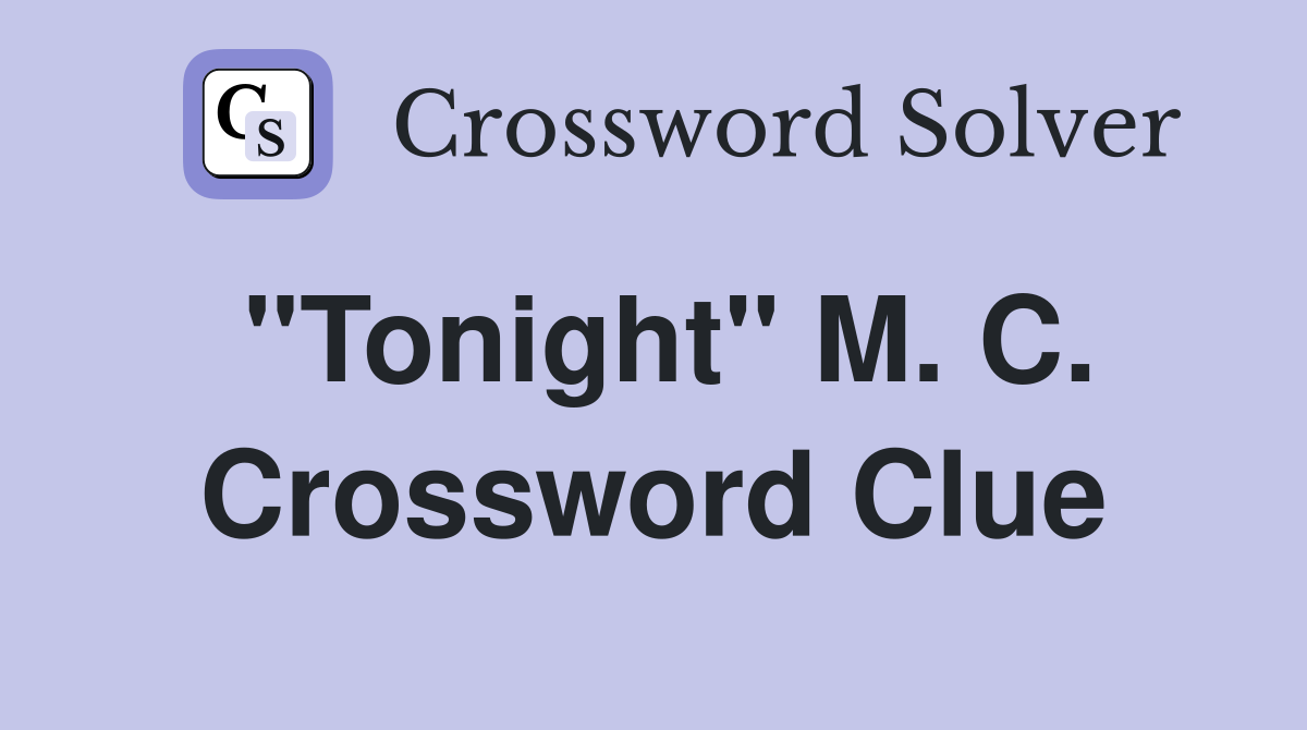 "Tonight" M. C. Crossword Clue