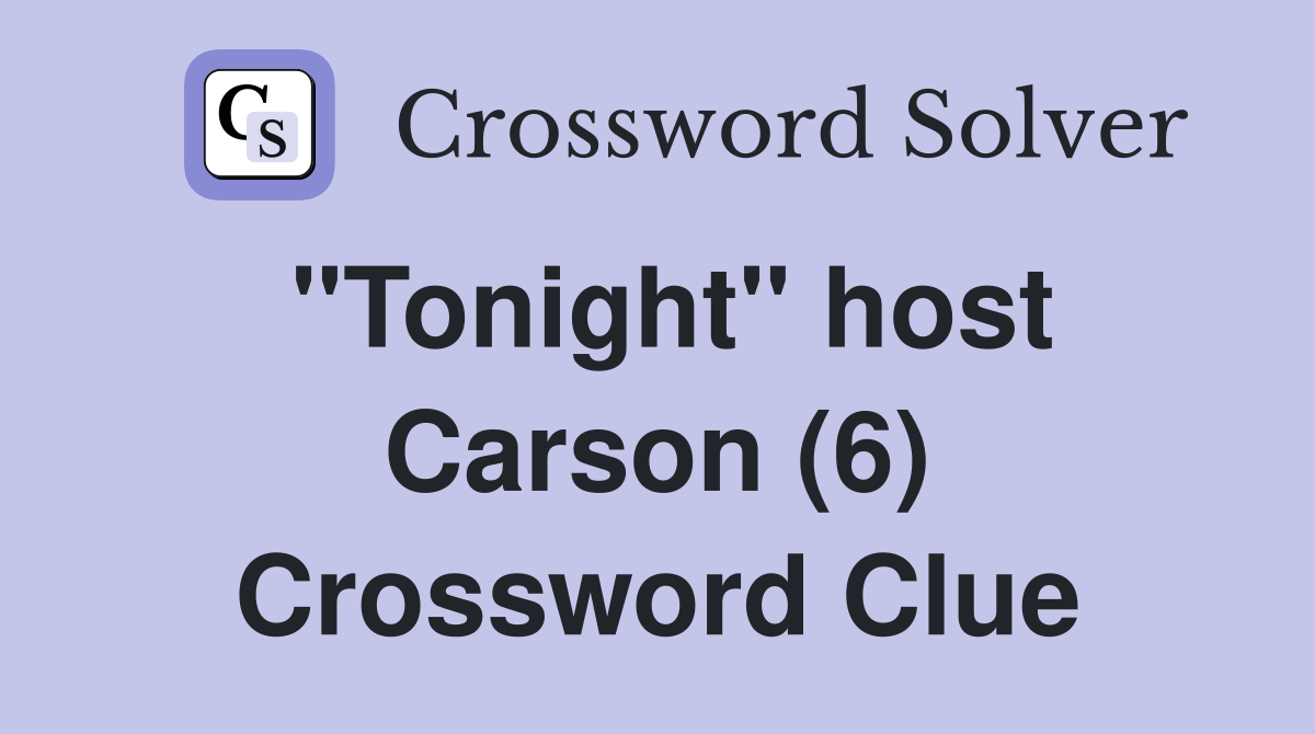 "Tonight" host Carson (6) Crossword Clue