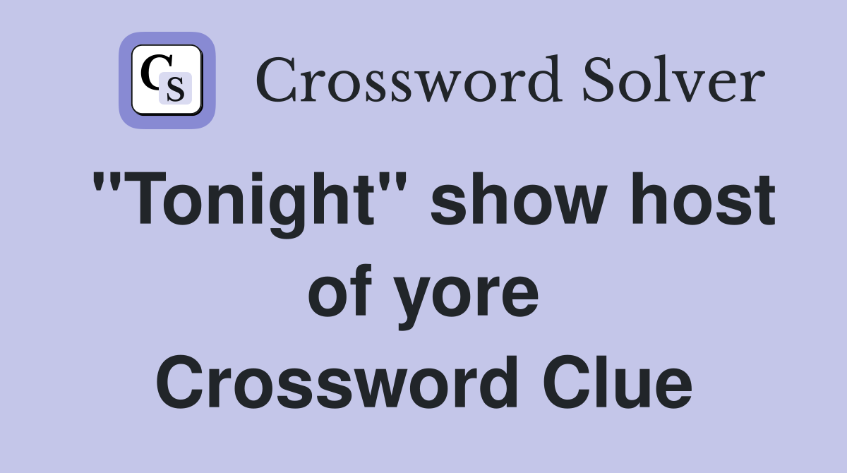"Tonight" show host of yore Crossword Clue