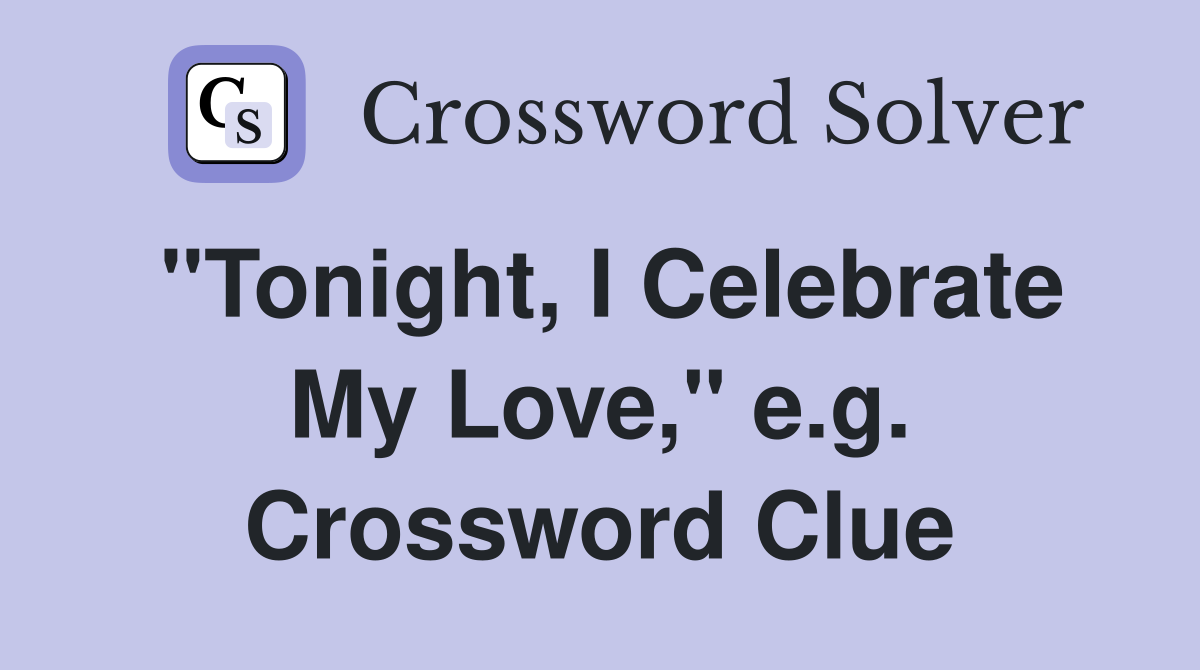 "Tonight, I Celebrate My Love," e.g. Crossword Clue