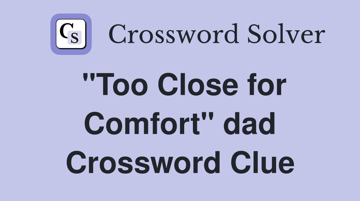 "Too Close for Comfort" dad Crossword Clue