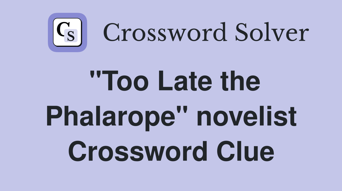 "Too Late the Phalarope" novelist Crossword Clue