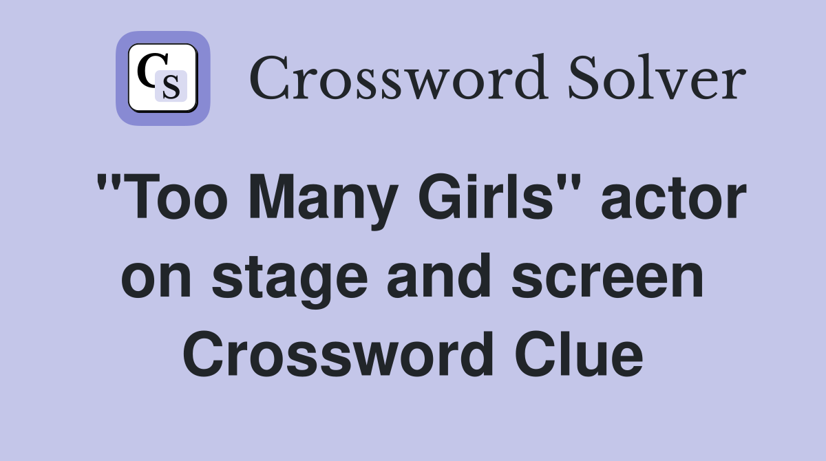 "Too Many Girls" actor on stage and screen Crossword Clue