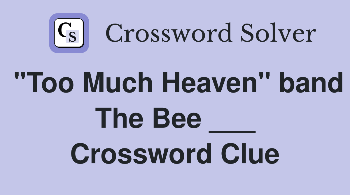 "Too Much Heaven" band The Bee ___ Crossword Clue