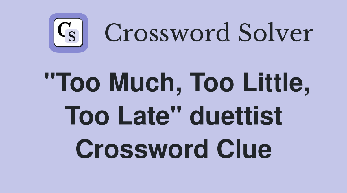 "Too Much, Too Little, Too Late" duettist Crossword Clue