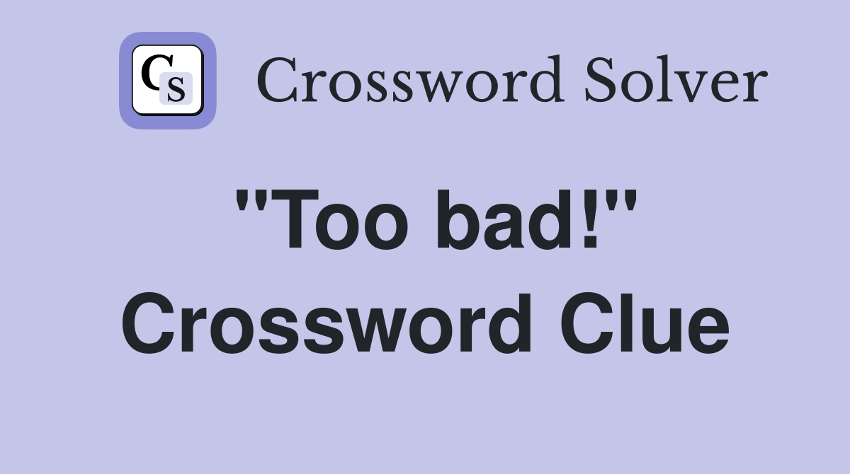 quot Too bad quot Crossword Clue Answers Crossword Solver