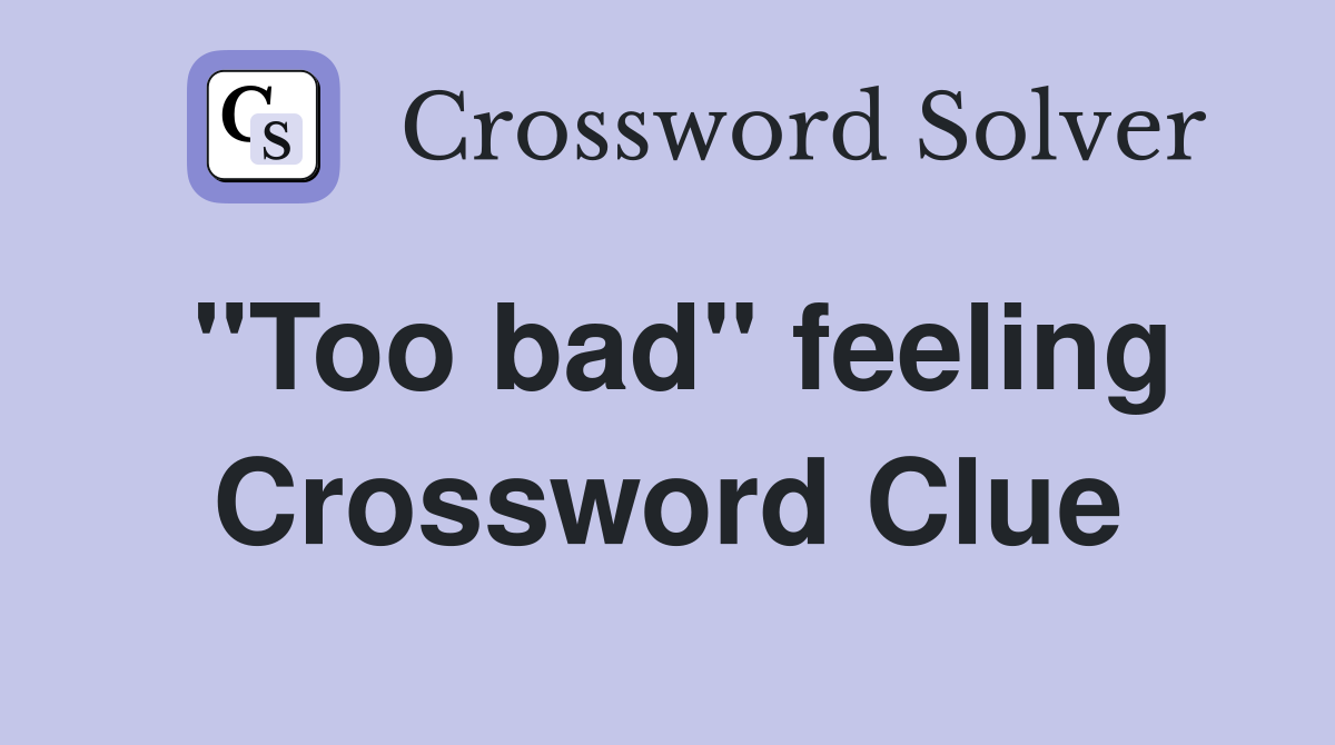 "Too bad" feeling Crossword Clue