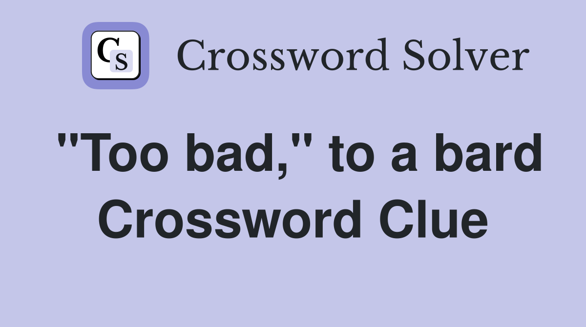 "Too bad," to a bard Crossword Clue