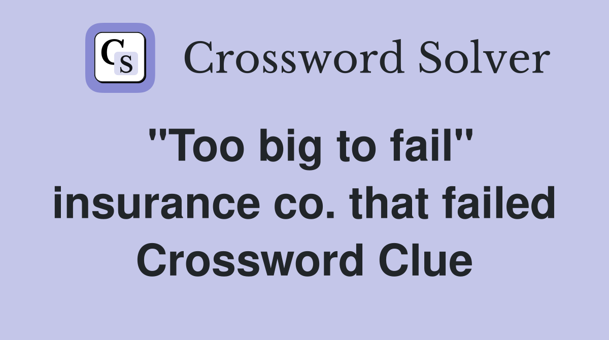 "Too big to fail" insurance co. that failed Crossword Clue