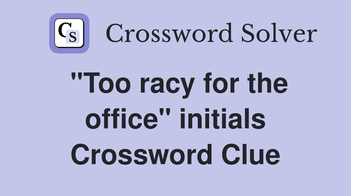 "Too racy for the office" initials Crossword Clue