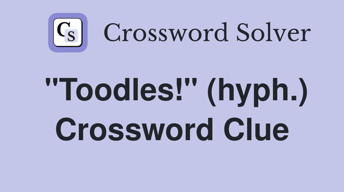 "Toodles!" (hyph.) Crossword Clue