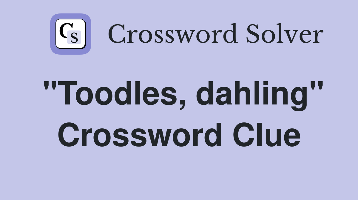 "Toodles, dahling" Crossword Clue