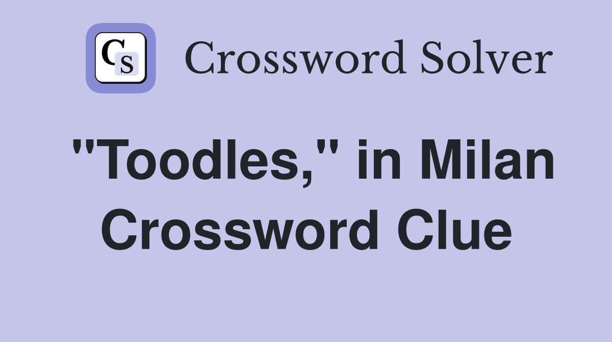 "Toodles," in Milan Crossword Clue