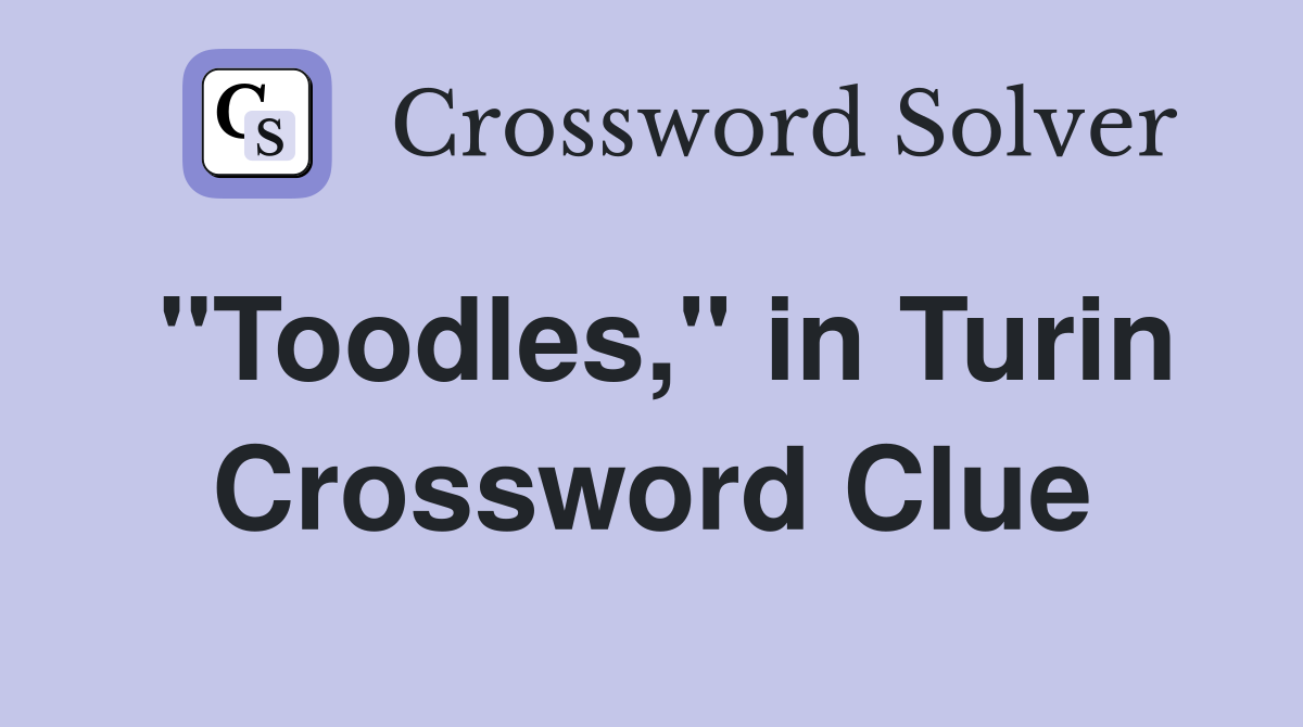 "Toodles," in Turin Crossword Clue