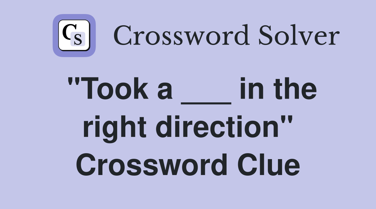 "Took a ___ in the right direction" Crossword Clue