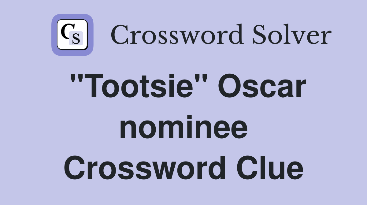 "Tootsie" Oscar nominee Crossword Clue