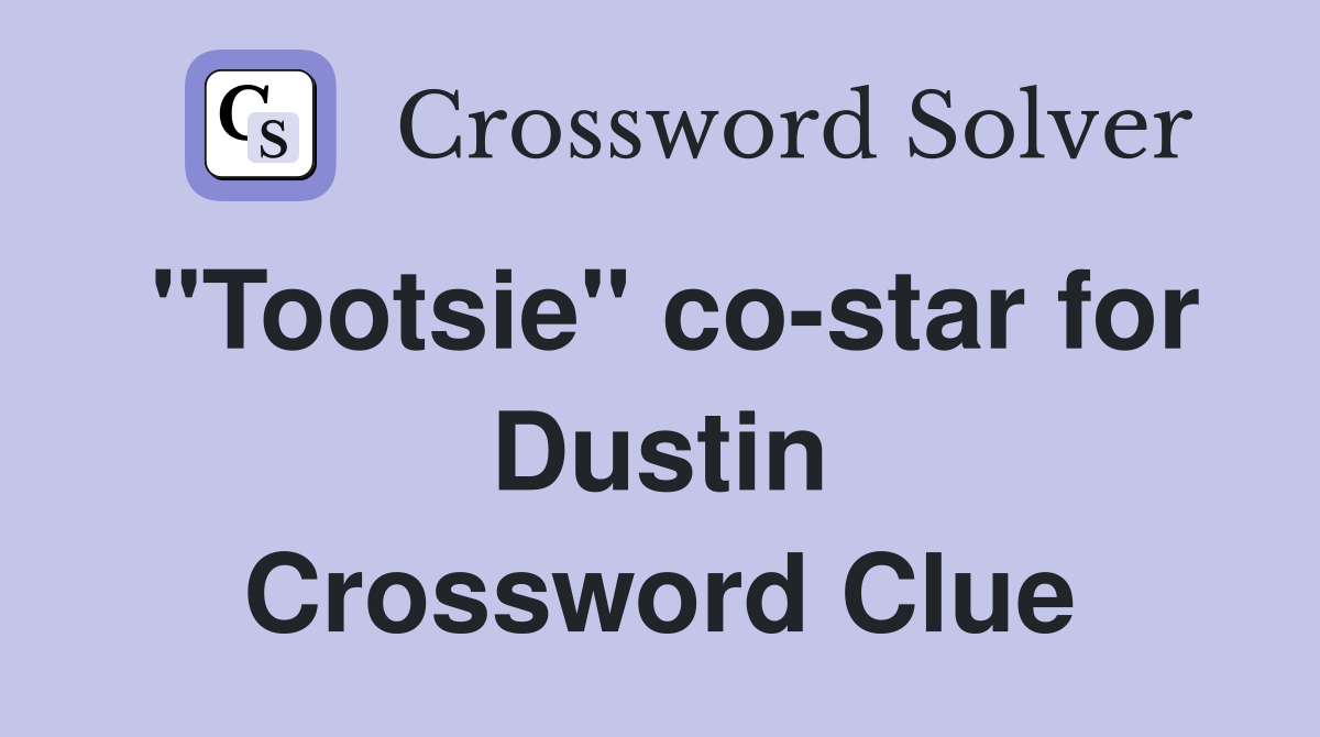 "Tootsie" co-star for Dustin Crossword Clue