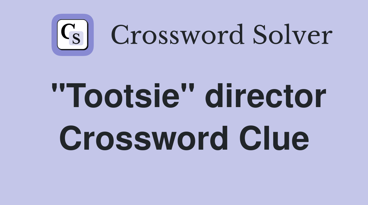 "Tootsie" director Crossword Clue