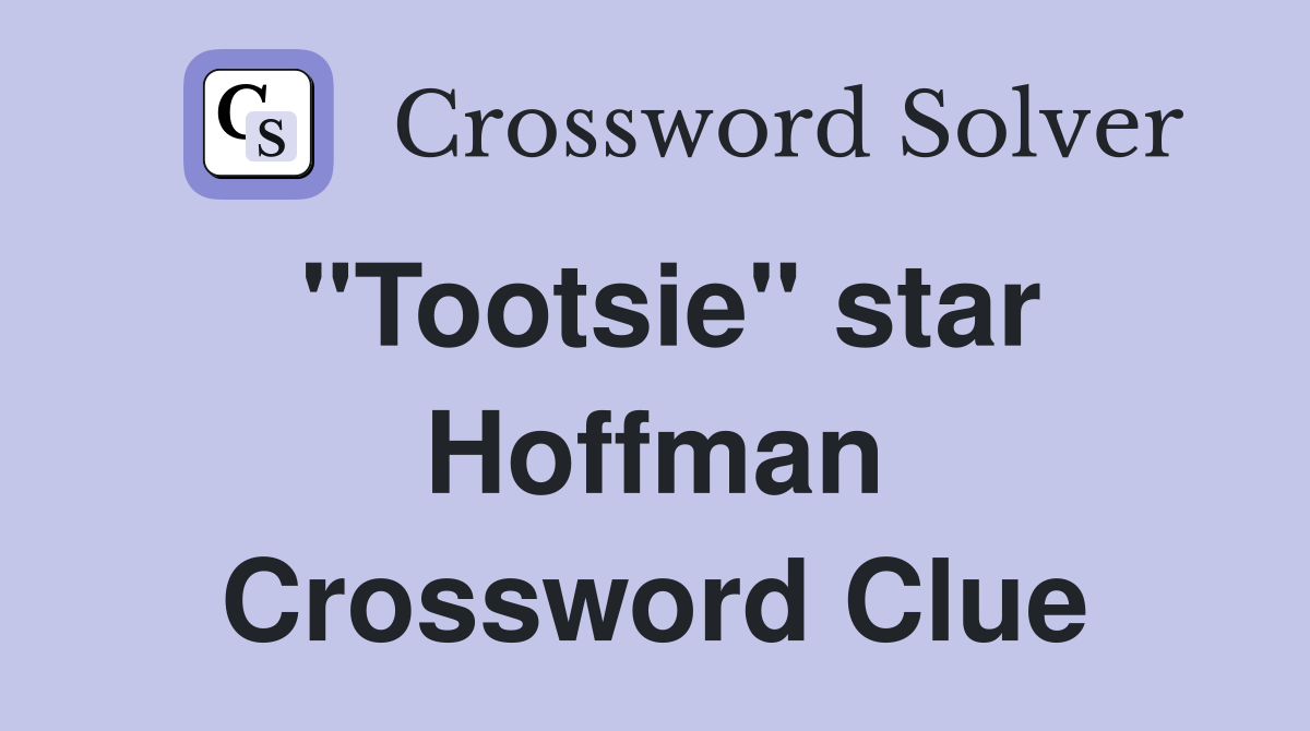 "Tootsie" star Hoffman Crossword Clue