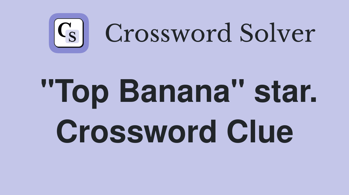 "Top Banana" star. Crossword Clue