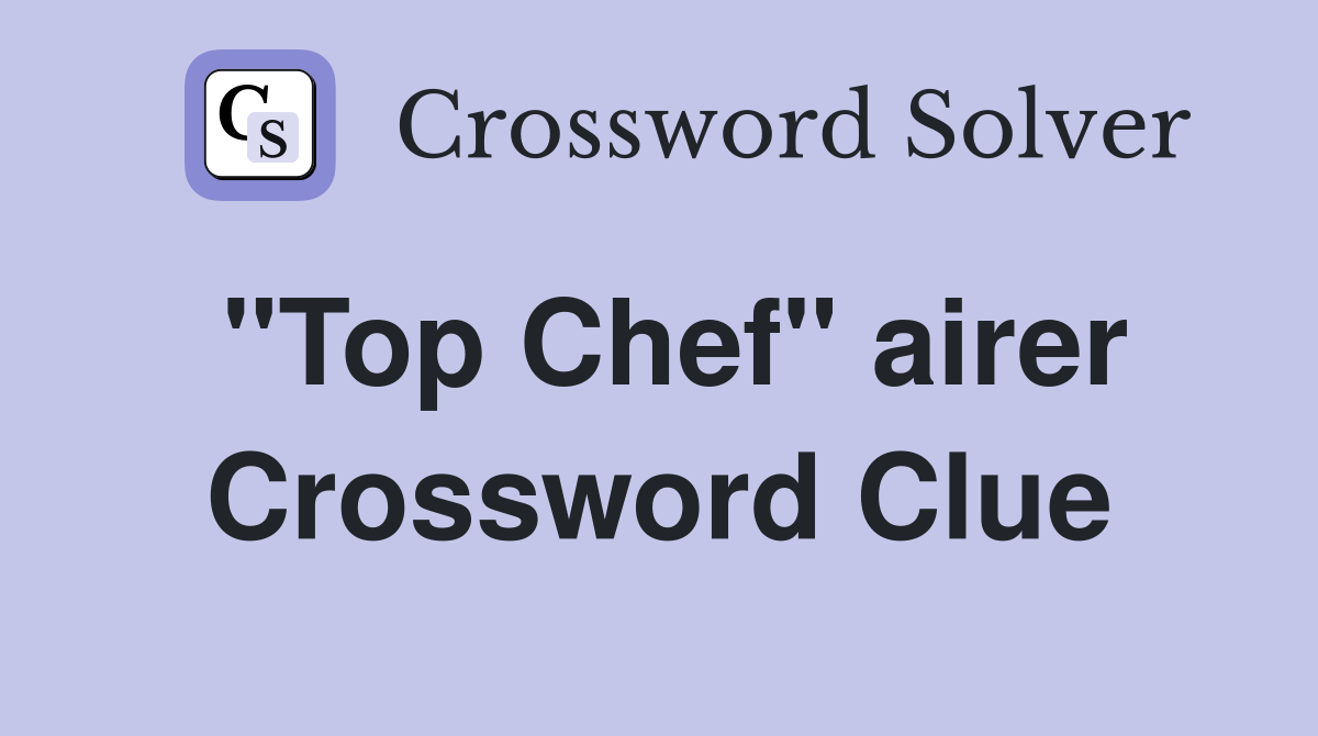 "Top Chef" airer Crossword Clue