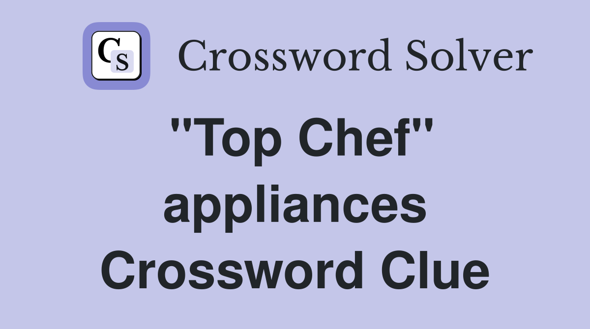 "Top Chef" appliances Crossword Clue