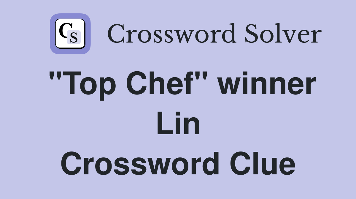 "Top Chef" winner Lin Crossword Clue