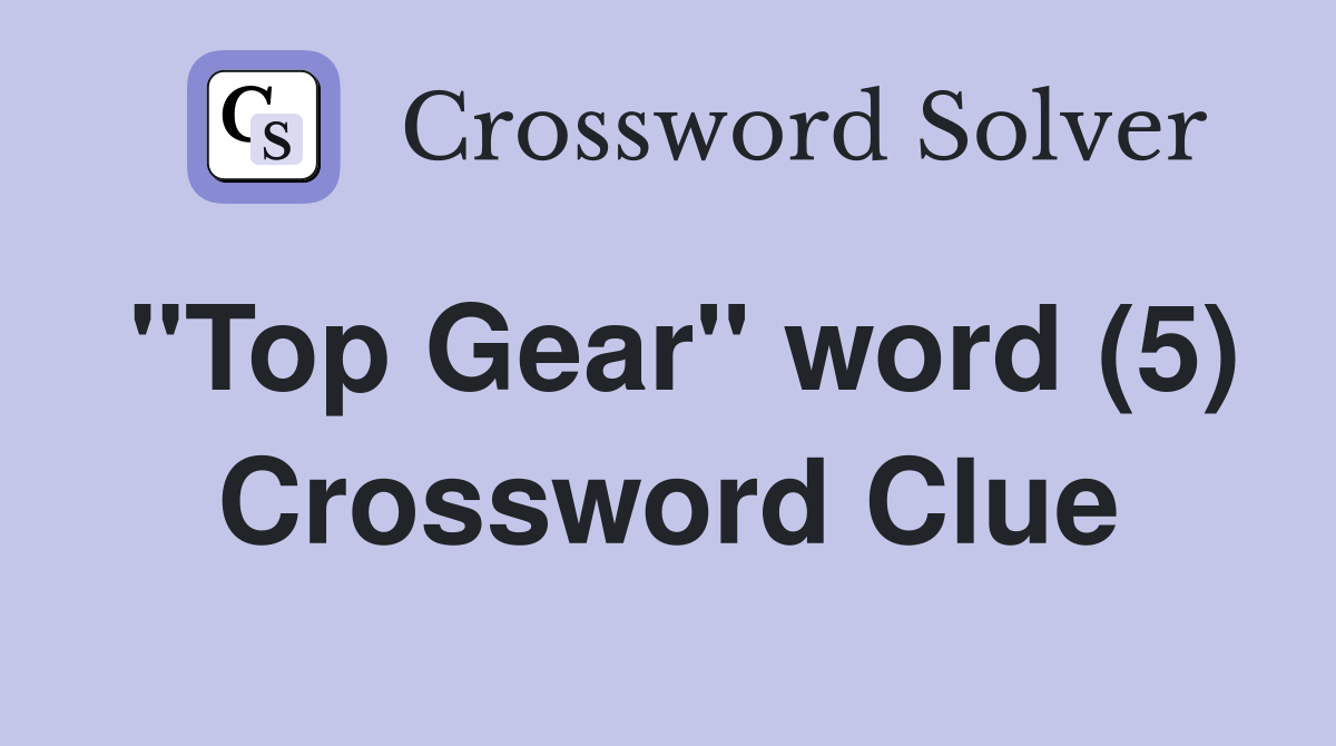 "Top Gear" word (5) Crossword Clue