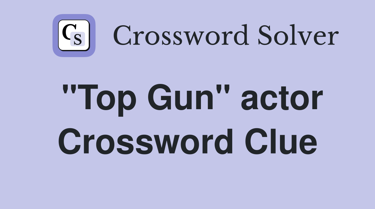 "Top Gun" actor Crossword Clue