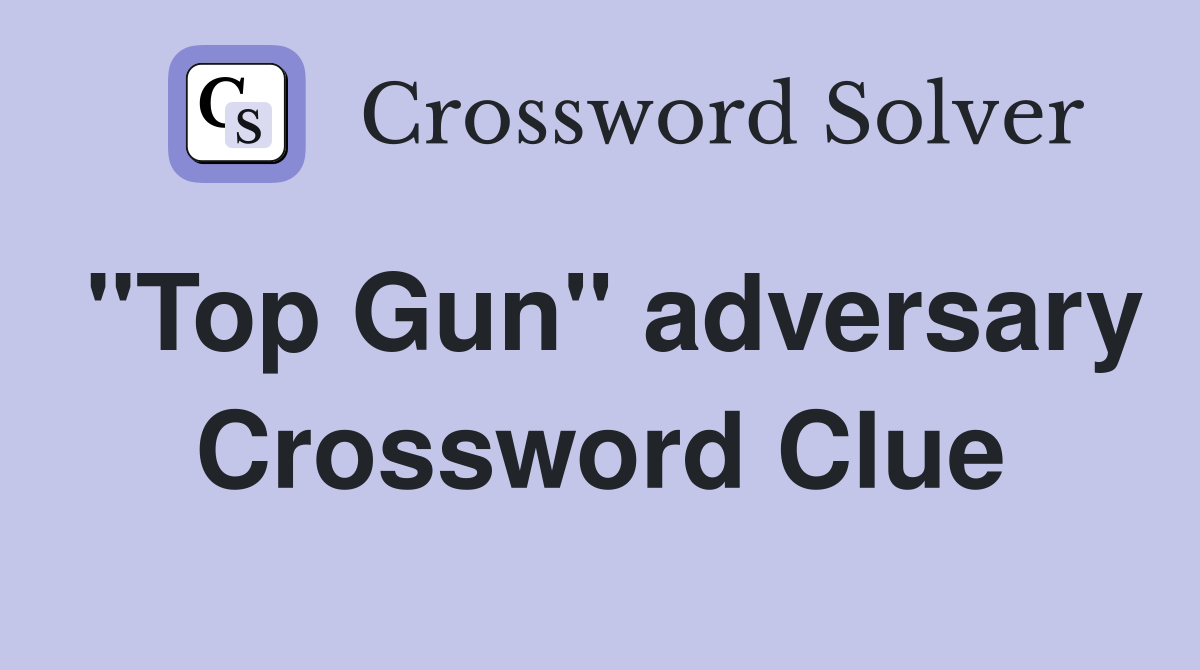 "Top Gun" adversary Crossword Clue