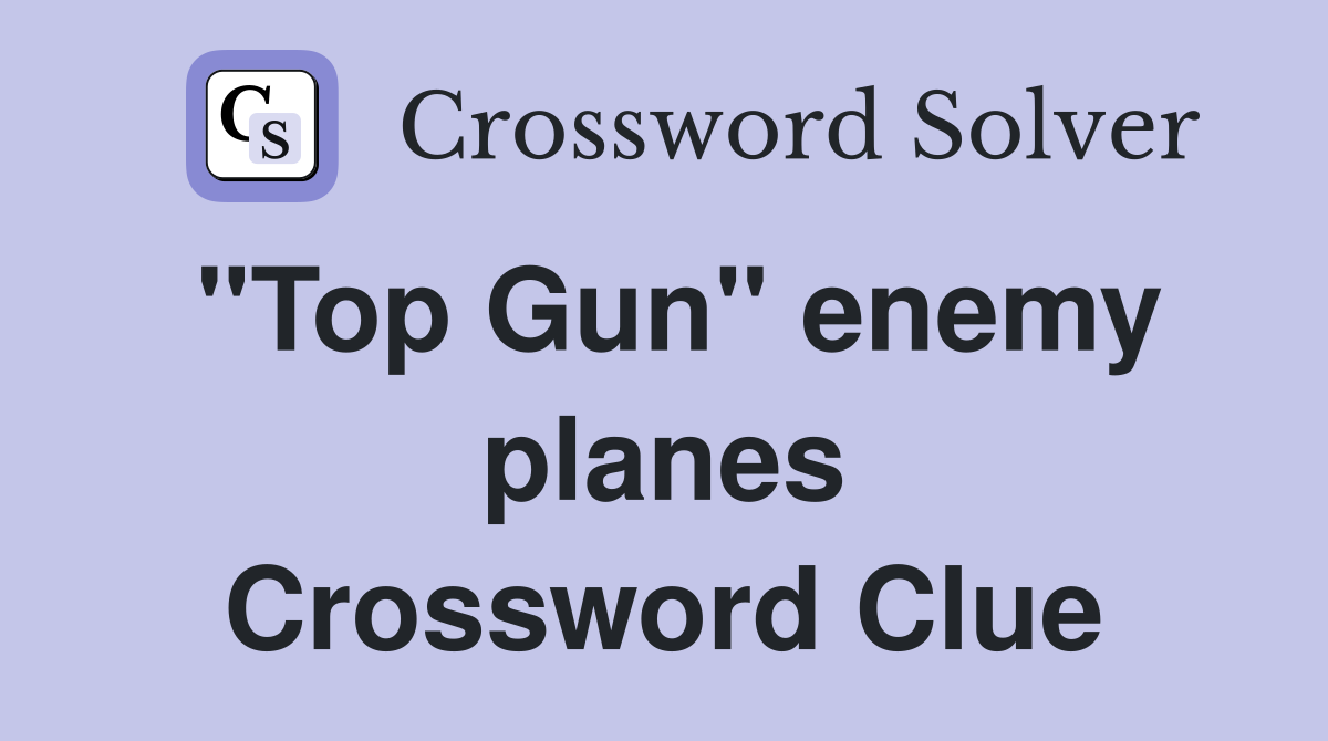 "Top Gun" enemy planes Crossword Clue