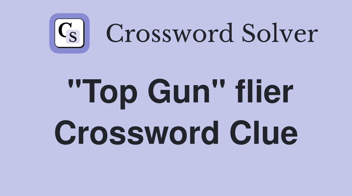 "Top Gun" flier Crossword Clue