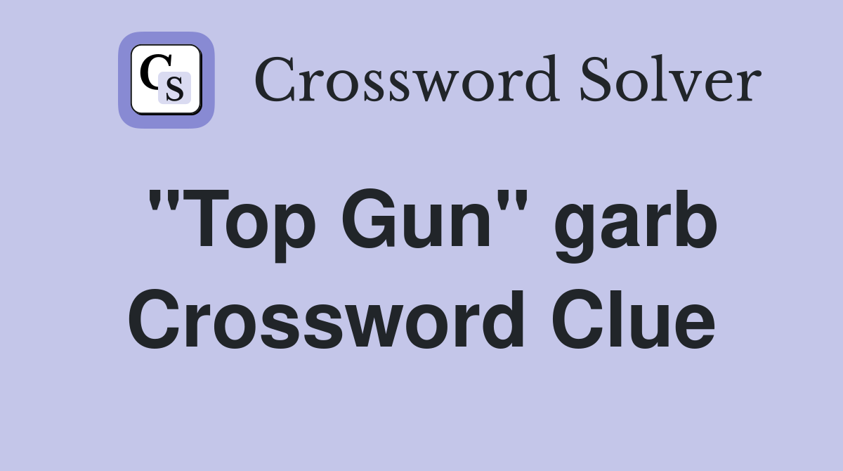 "Top Gun" garb Crossword Clue