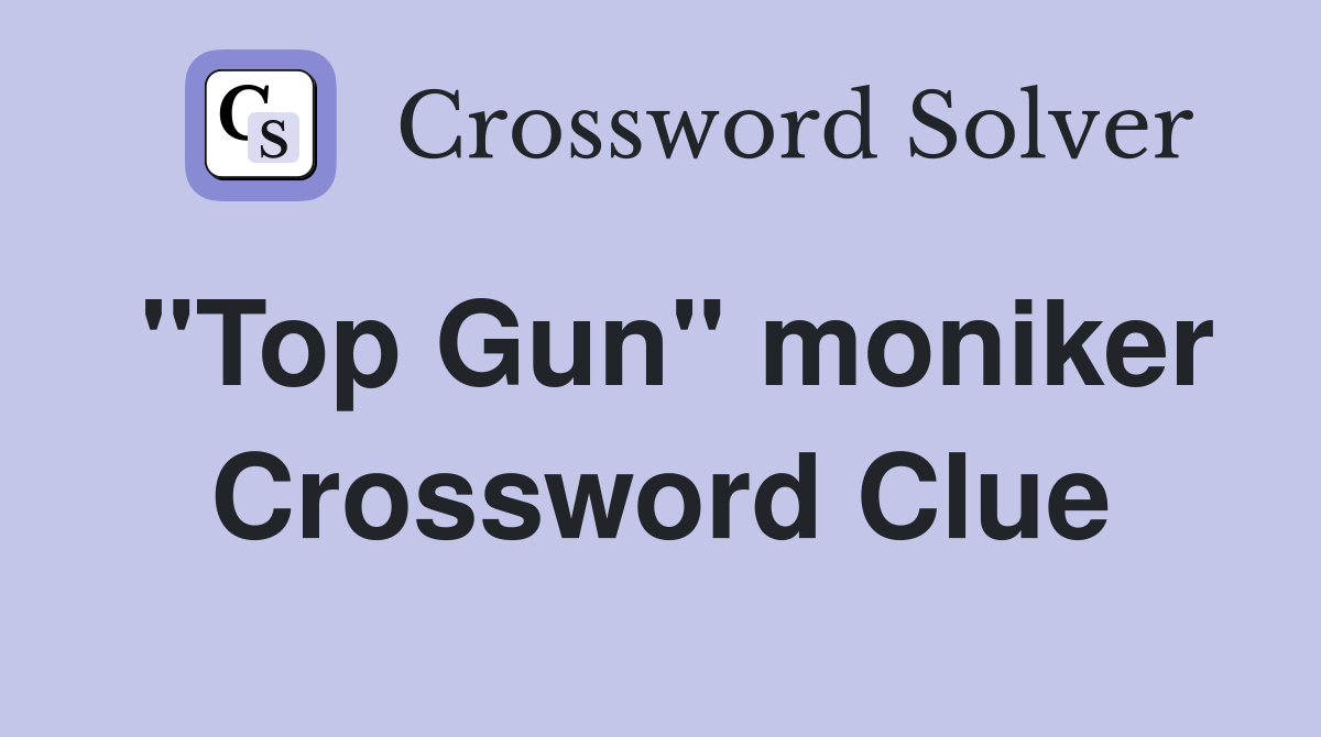 "Top Gun" moniker Crossword Clue