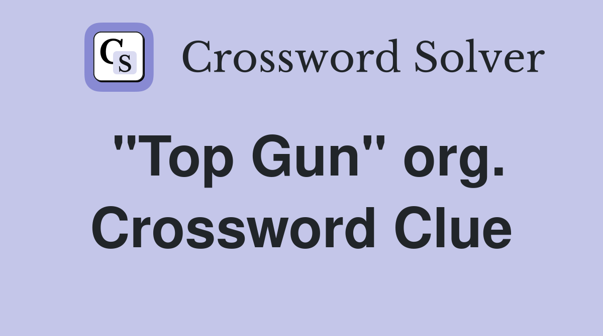 "Top Gun" org. Crossword Clue