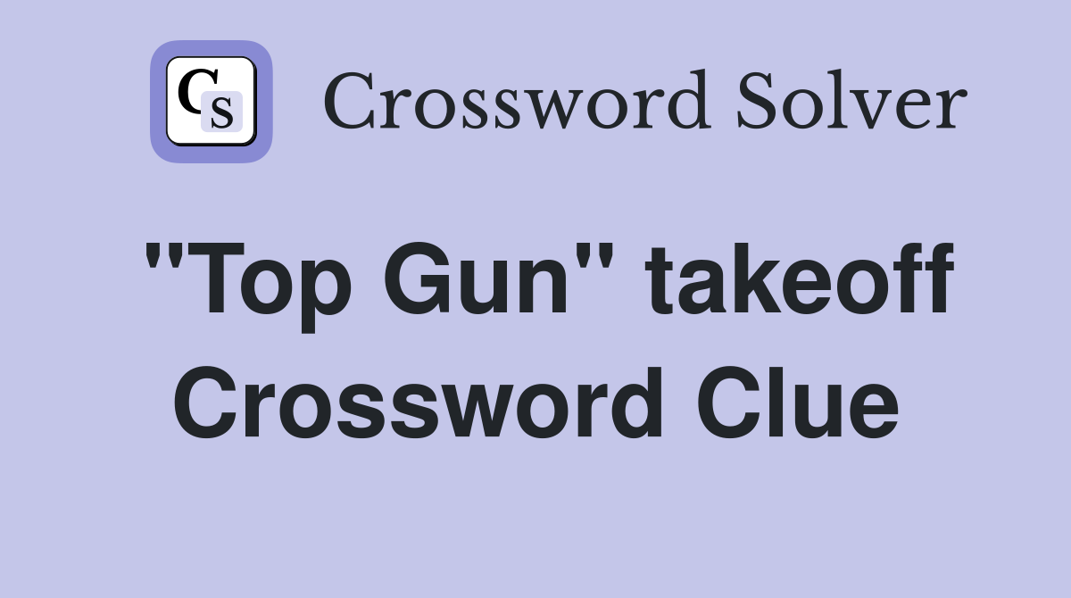 "Top Gun" takeoff Crossword Clue