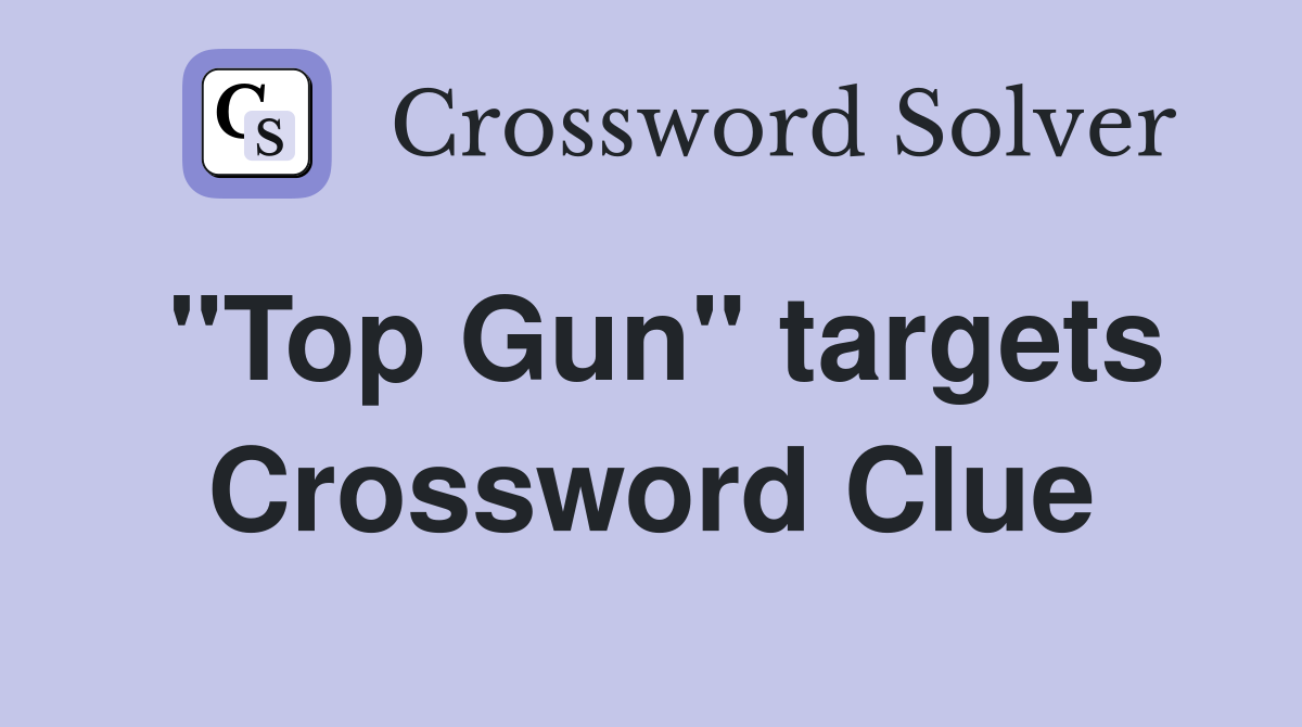 "Top Gun" targets Crossword Clue