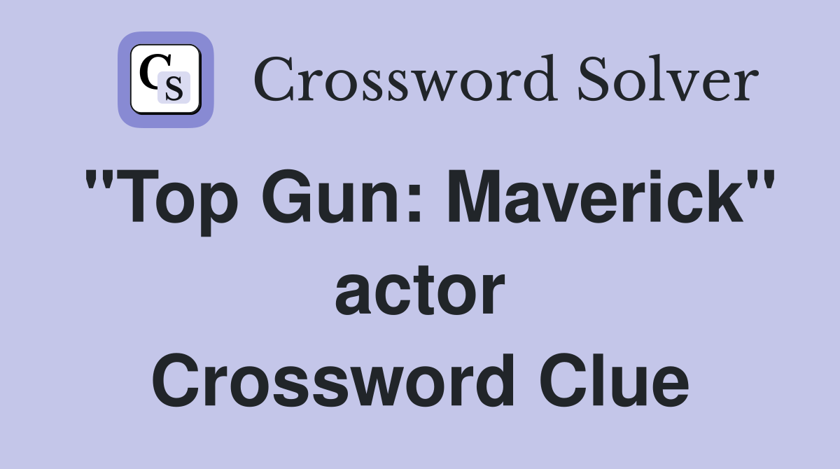 "Top Gun: Maverick" actor Crossword Clue