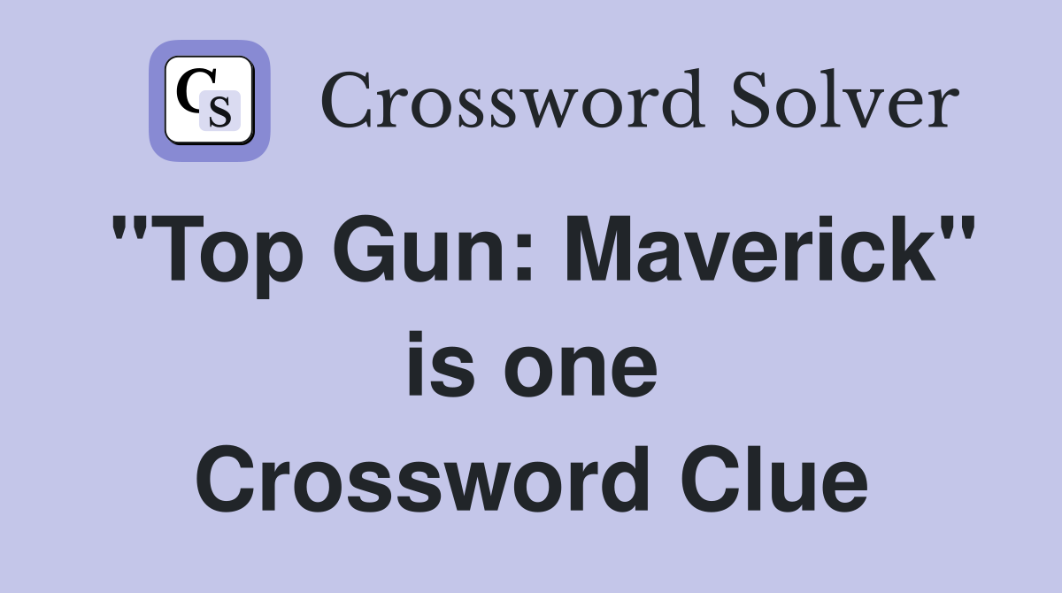 "Top Gun: Maverick" is one Crossword Clue