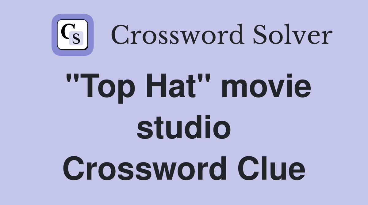 "Top Hat" movie studio Crossword Clue