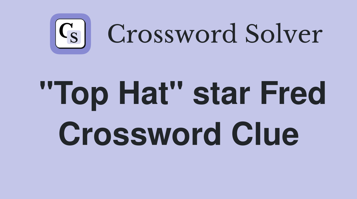 "Top Hat" star Fred Crossword Clue
