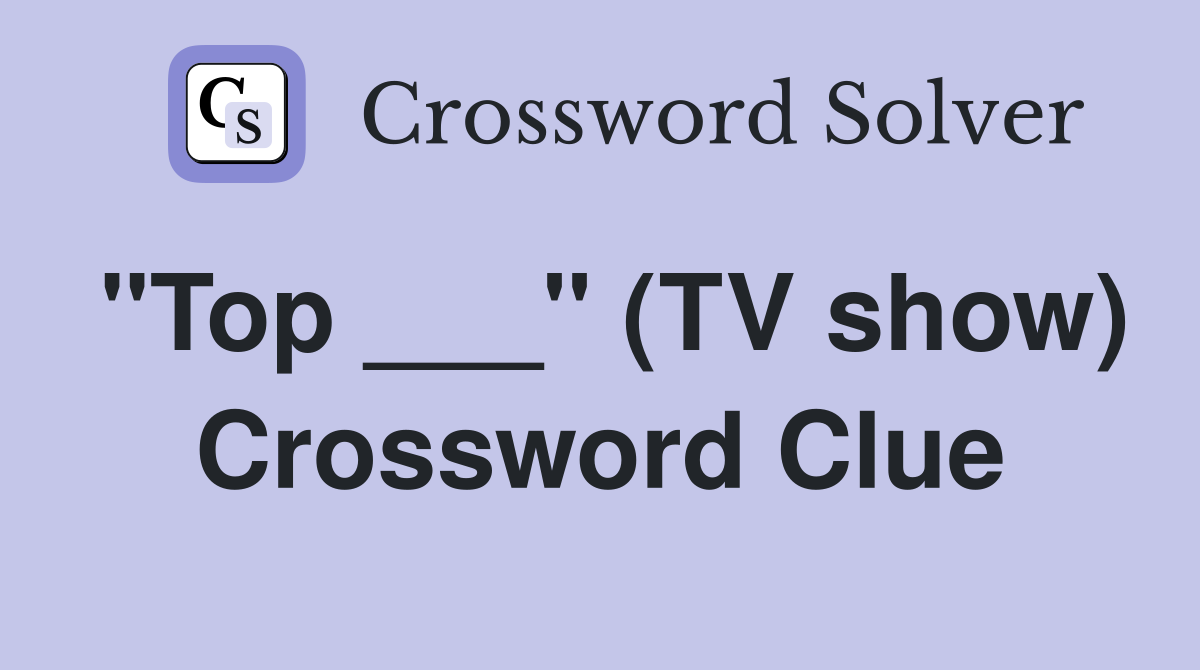 "Top ___" (TV show) Crossword Clue
