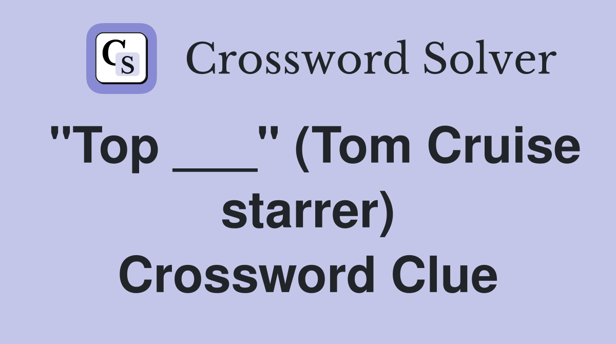 "Top ___" (Tom Cruise starrer) Crossword Clue