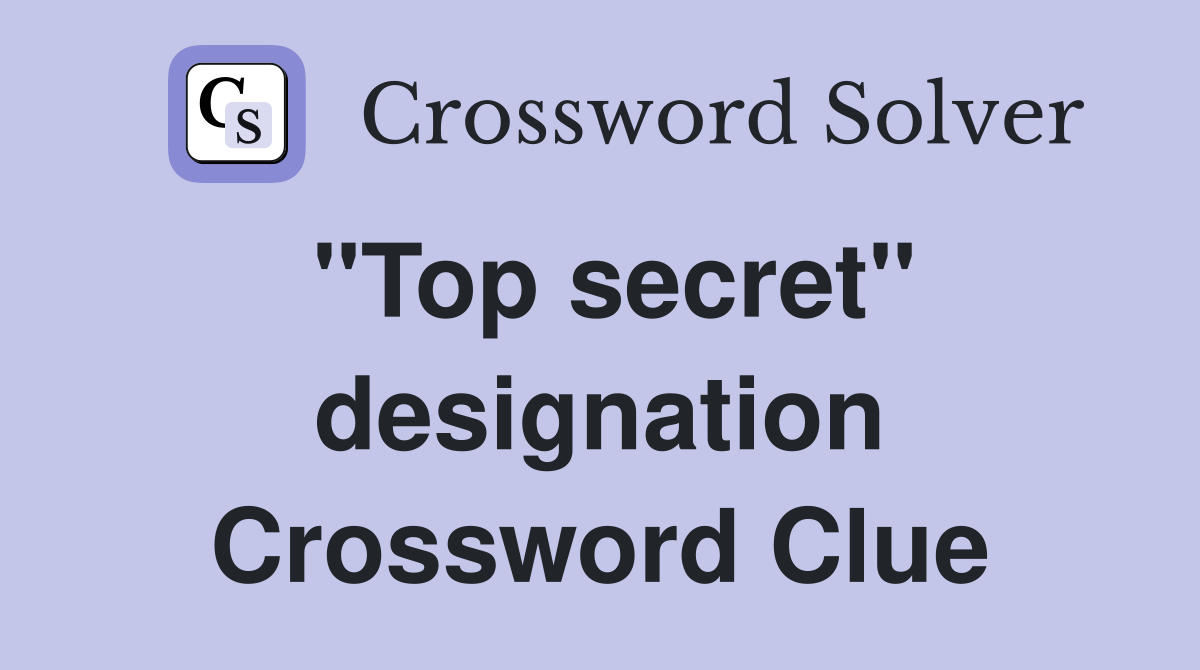 "Top secret" designation Crossword Clue