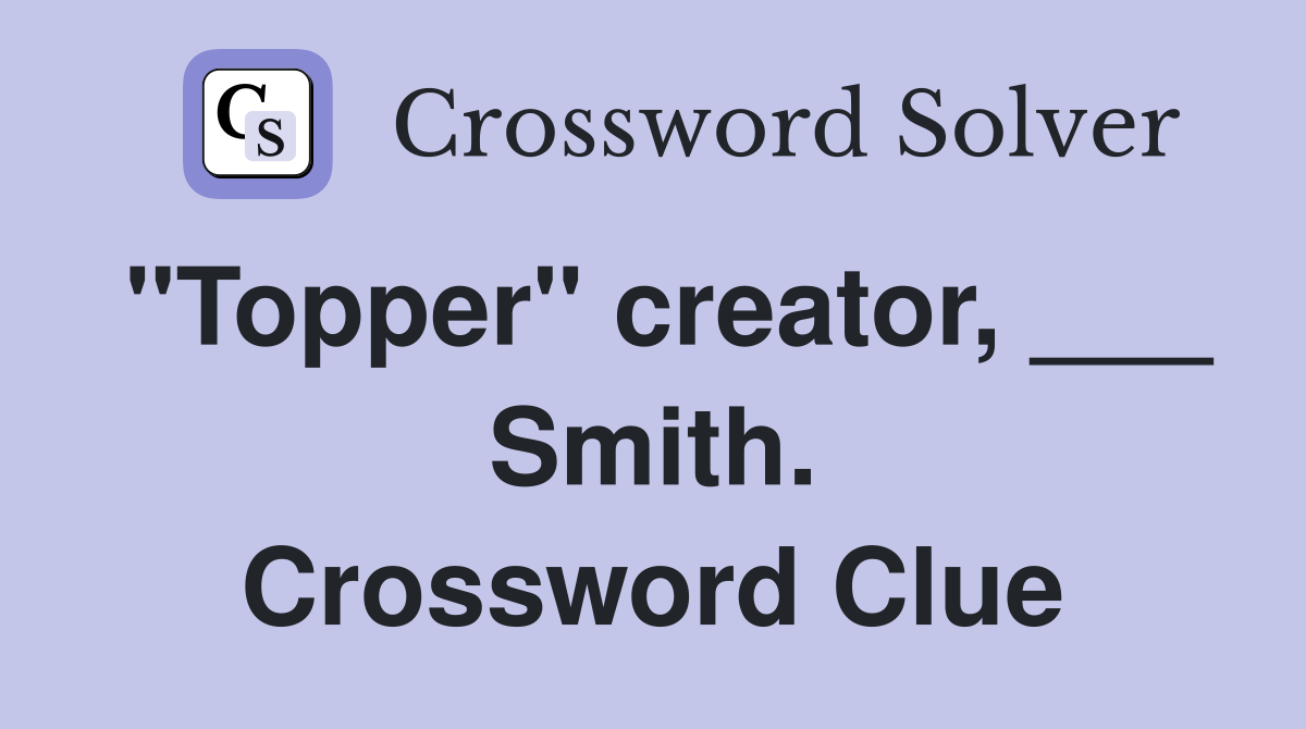"Topper" creator, ___ Smith. Crossword Clue