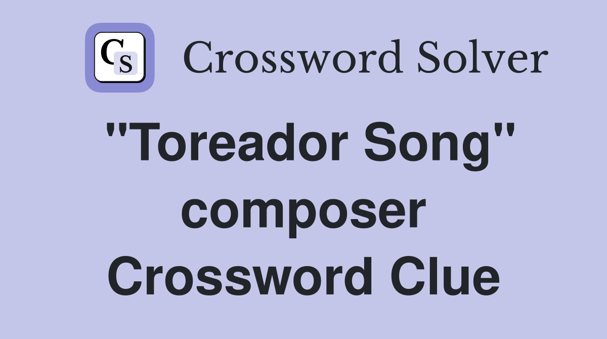 "Toreador Song" composer Crossword Clue