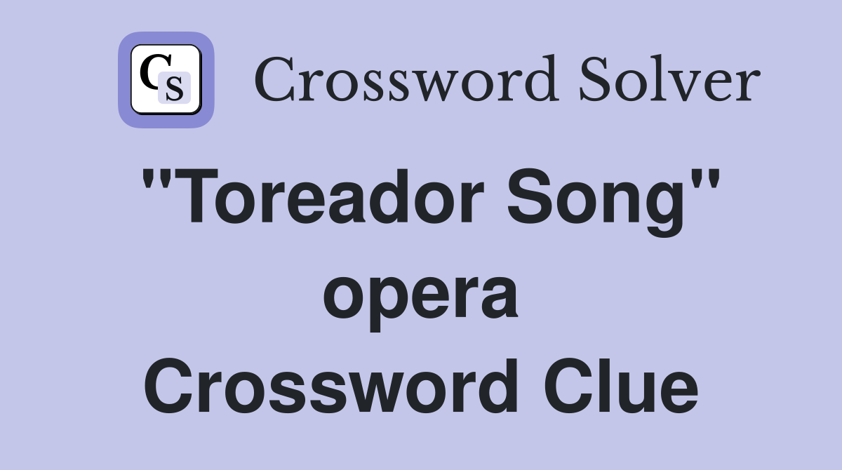 "Toreador Song" opera Crossword Clue