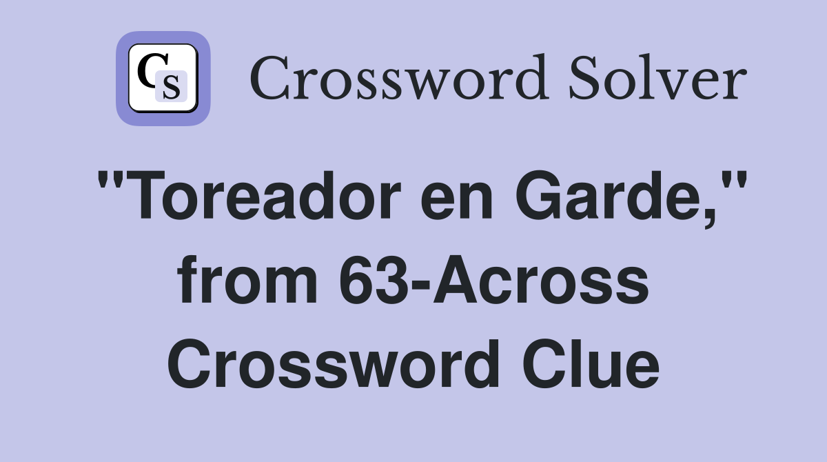 "Toreador en Garde," from 63-Across Crossword Clue