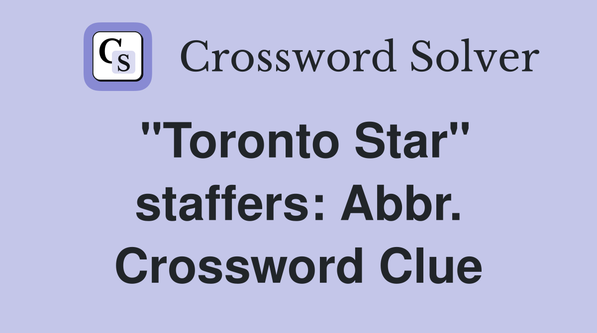 "Toronto Star" staffers: Abbr. Crossword Clue