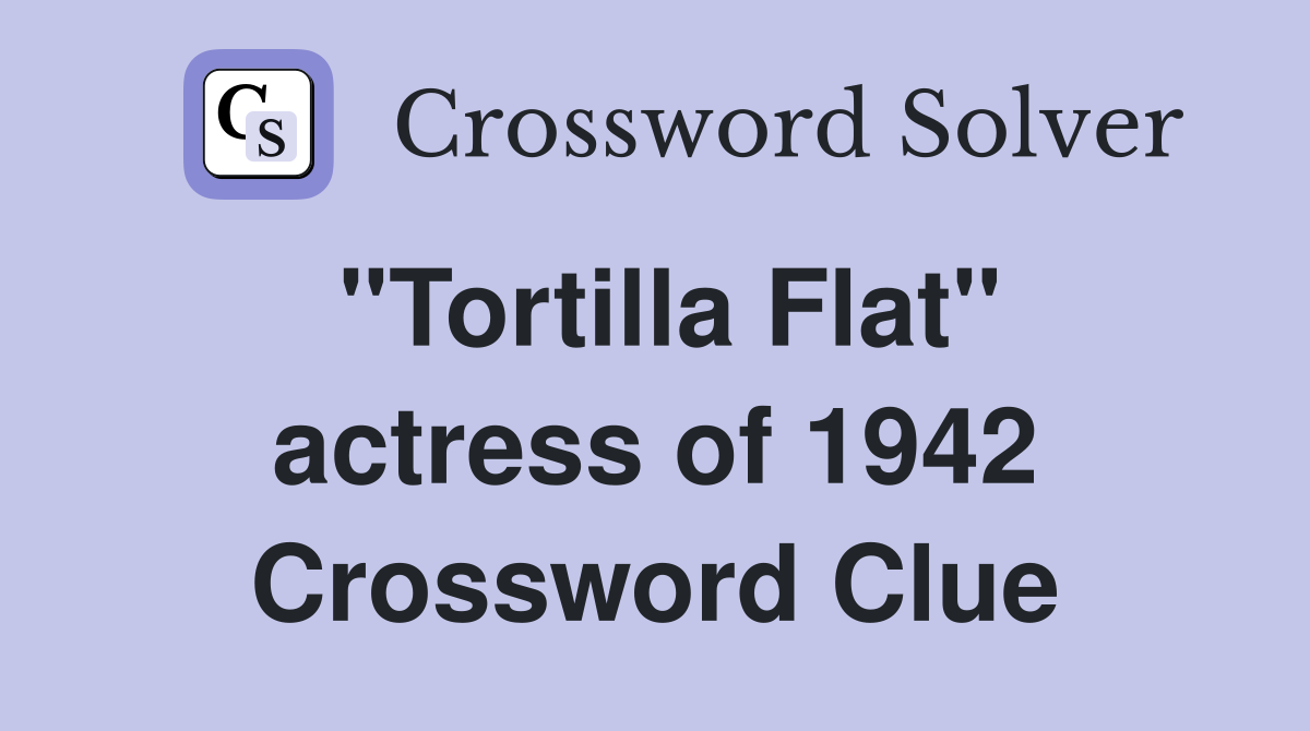 "Tortilla Flat" actress of 1942 Crossword Clue